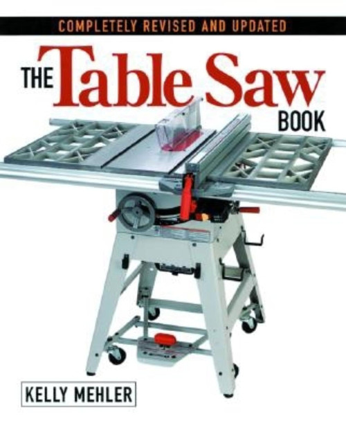 The Table Saw Book Completely Revised and Updated