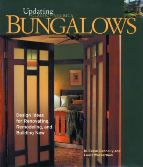 Bungalows: Design Ideas for Renovating Remodeling and Build