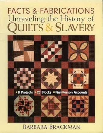 Facts & Fabrications-Unraveling the History of Quilts & Slavery