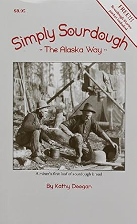 Simply Sourdough: The Alaskan Way
