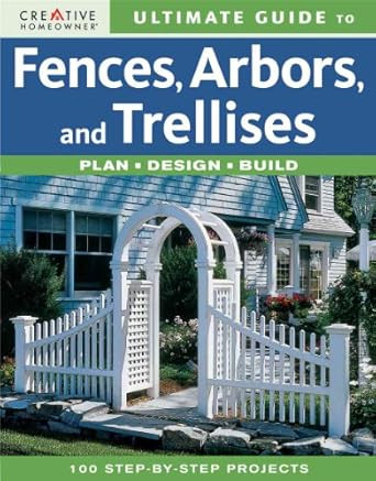Ultimate Guide to Fences Arbors & Trellises