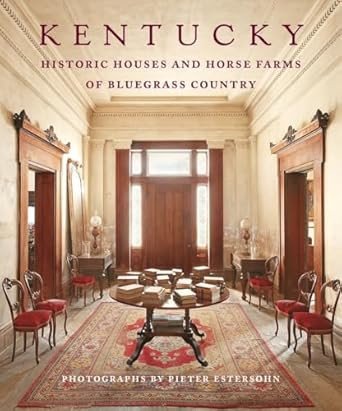 Kentucky: Historic Houses and Horse Farms of Bluegrass Country