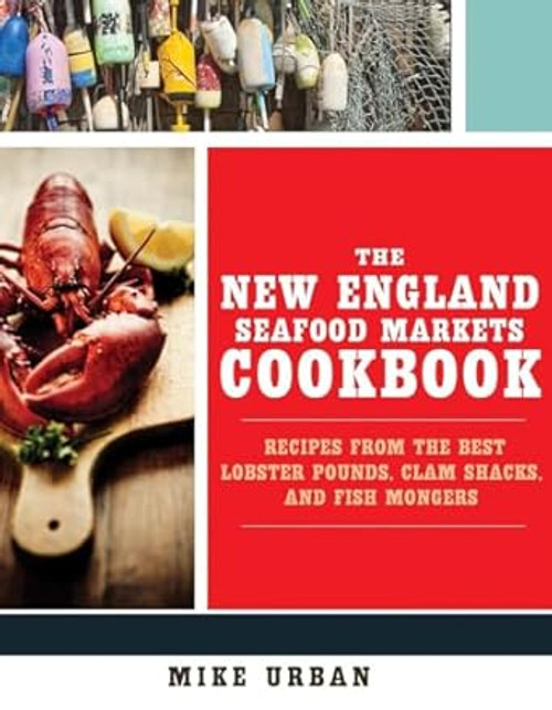 The New England Seafood Markets Cookbook