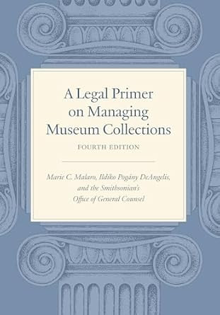 A Legal Primer on Managing Museum Collections Fourth Edition