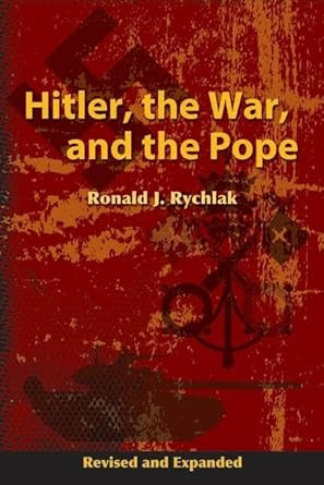 Hitler the War and the Pope Revised and Expanded