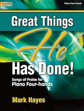 Great Things He Has Done!: Songs of Praise for Piano Four-Hands