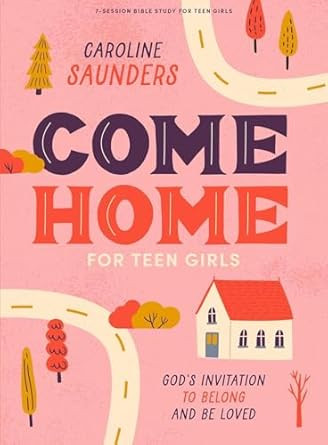 Come Home - Teen Girls' Bible Study Book