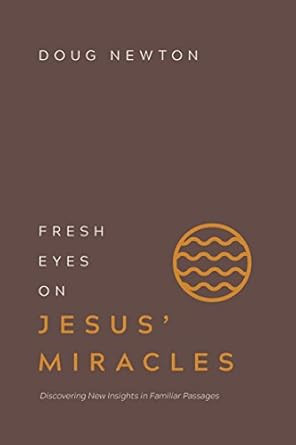 Fresh Eyes on Jesus' Miracles