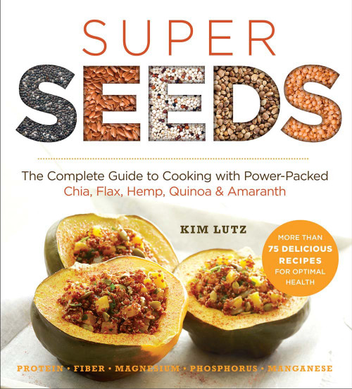 Super Seeds: The Complete Guide to Cooking with Power-Packed
