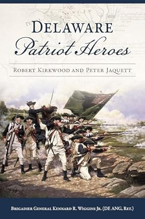 Delaware Patriot Heroes: Robert Kirkwood and Peter Jaquett