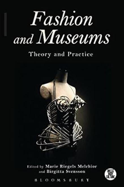 Fashion and Museums: Theory and Practice
