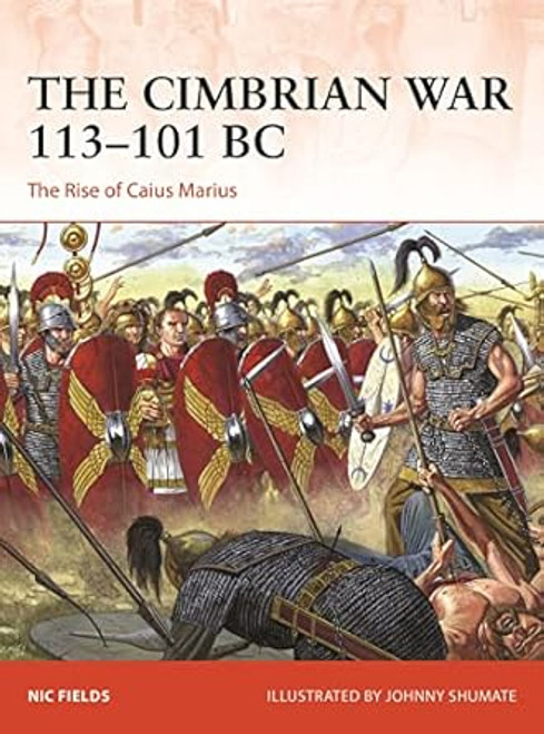 The Cimbrian War 113 101 BC: The Rise of Caius Marius
