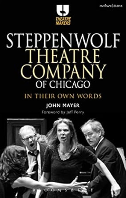 Steppenwolf Theatre Company of Chicago: In Their Own Words