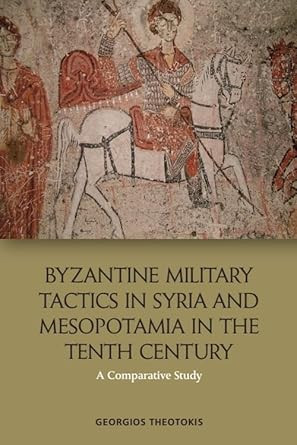 Byzantine Military Tactics in Syria and Mesopotamia in the