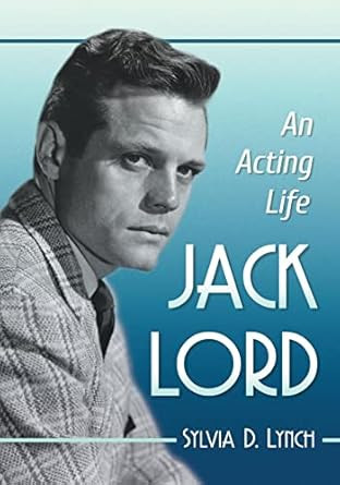 Jack Lord: An Acting Life