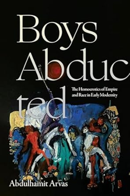 Boys Abducted: The Homoerotics of Empire and Race in Early Modernity