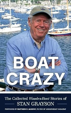 Boat Crazy: The Collected WoodenBoat Stories of Stan Grayson