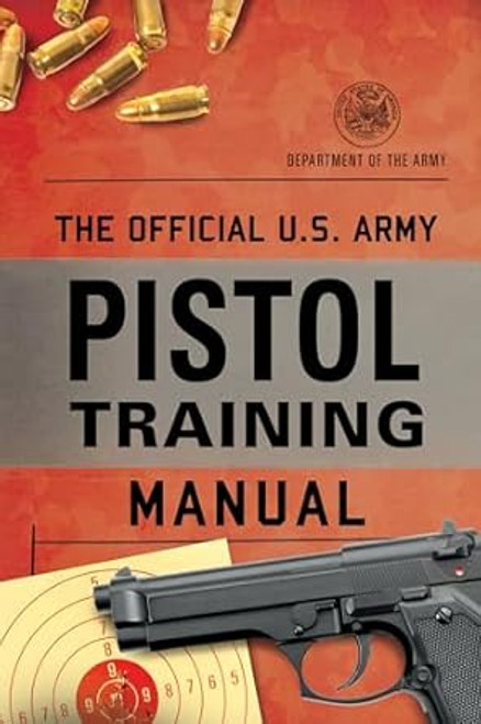 The Official U.S. Army Pistol Training Manual