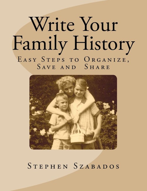 Write Your Family History: Easy Steps to Organize Save and Share
