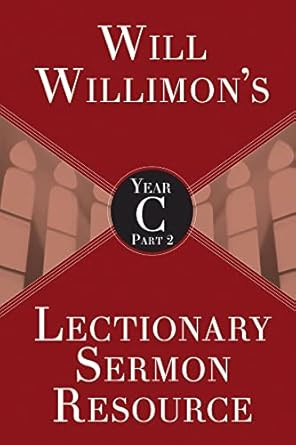 Will Willimon's Lectionary Sermon Resource Year C Part 2