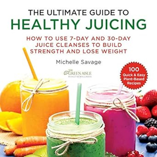 The Ultimate Guide to Healthy Juicing