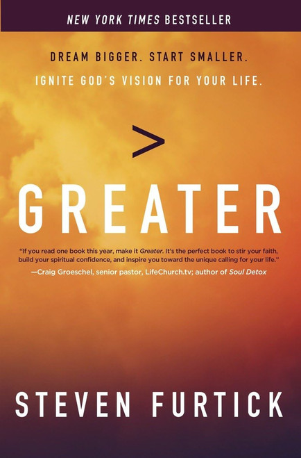 Greater: Dream Bigger Start Smaller Ignite God's Vision for