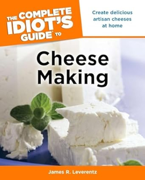 The Complete Idiot's Guide to Cheese Making