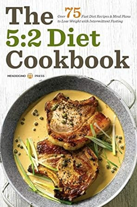 The 5:2 Diet Cookbook: Over 75 Fast Diet Recipes and Meal