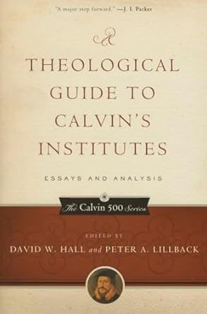 A Theological Guide to Calvin's Institutes