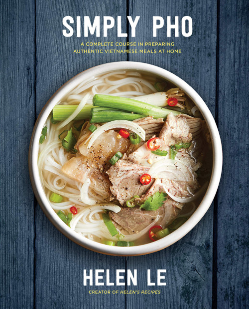 Simply Pho: A Complete Course in Preparing Authentic Vietnamese