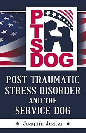 PTSDog: Post Traumatic Stress Disorder and the Service Dog