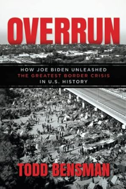 Overrun: How Joe Biden Unleashed the Greatest Border Crisis