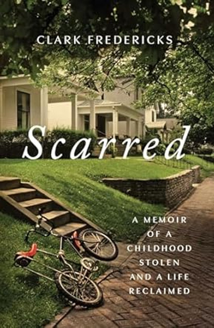 Scarred: A Memoir of a Childhood Stolen and a Life Reclaimed