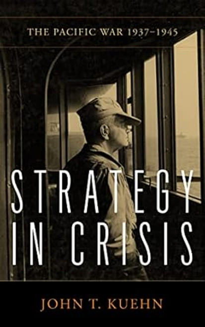 Strategy in Crisis: The Pacific War 1937-1945