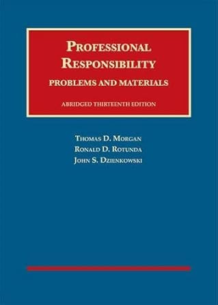 Professional Responsibility Problems and Materials Abridged