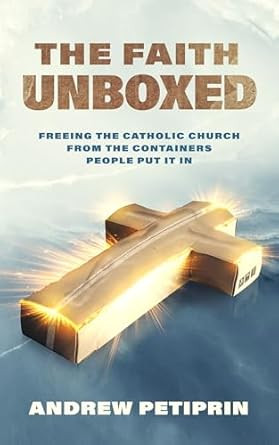 The Faith Unboxed- Freeing the Catholic Church from the