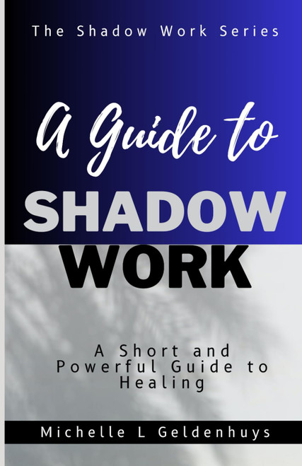 A Guide to Shadow Work: A short and powerful 9 step guide to healing