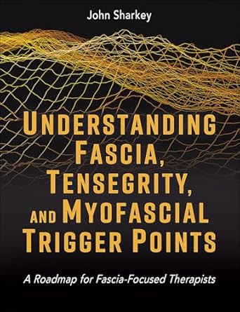 Understanding Fascia Tensegrity and Myofascial Trigger Points