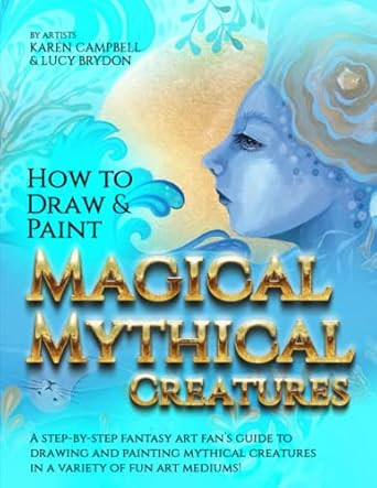 How to Draw and Paint Magical Mythical Creatures