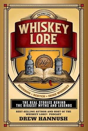 Whiskey Lore: Volume One: Bourbon Scotch Irish Whiskey: The Real