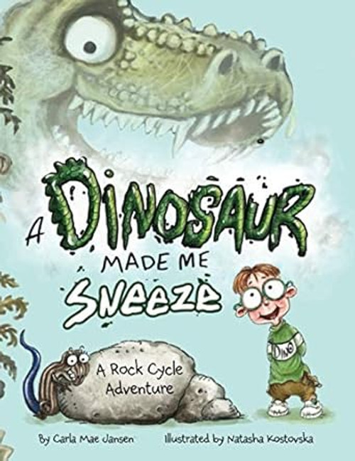 A Dinosaur Made Me Sneeze: A Rock Cycle Adventure