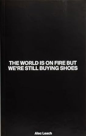 The World Is On Fire But We're Still Buying Shoes
