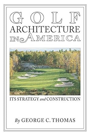Golf Architecture in America: Its Strategy & Construction