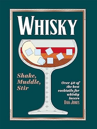 Whiskey: Shake Muddle Stir: Over 40 of the Best Cocktails