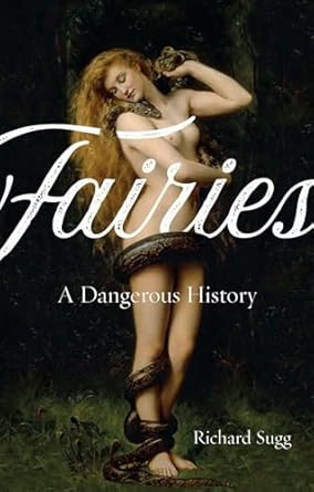 Fairies: A Dangerous History