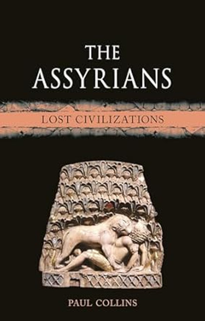 The Assyrians: Lost Civilizations