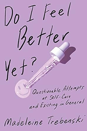 Do I Feel Better Yet?