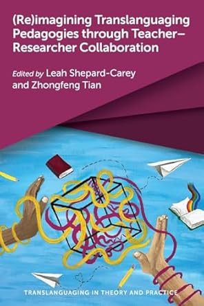 Reimagining Translanguaging Pedagogies through Teacher