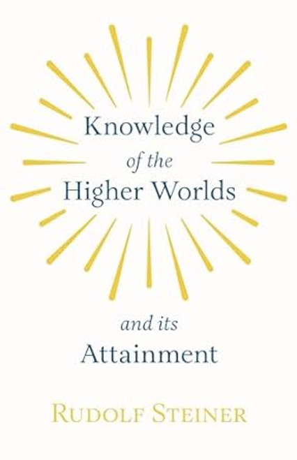 Knowledge of the Higher Worlds and Its Attainment