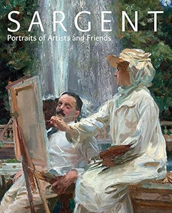 Sargent Portraits of Artists and Friends /anglais